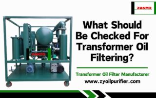 What Should Be Checked For Transformer Oil Filtering?